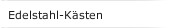 Edelstahl-Kästen